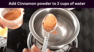 Add Cinnamon powder in water